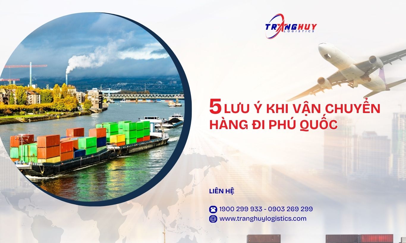 Lưu ý khi vận chuyển hàng hoá đi Phú Quốc