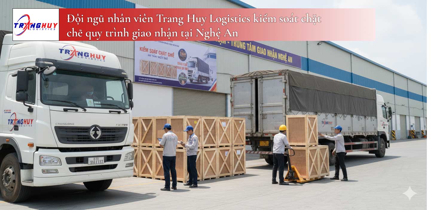 Đội ngũ nhân viên Trang Huy Logistics kiểm soát chặt chẽ quy trình giao nhận tại Nghệ An