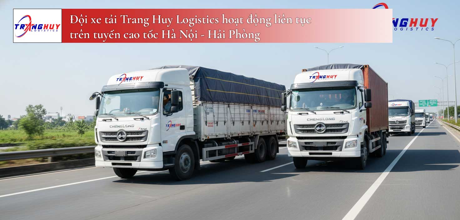 Hình 1: Đội xe tải Trang Huy Logistics hoạt động liên tục trên tuyến cao tốc Hà Nội - Hải Phòng