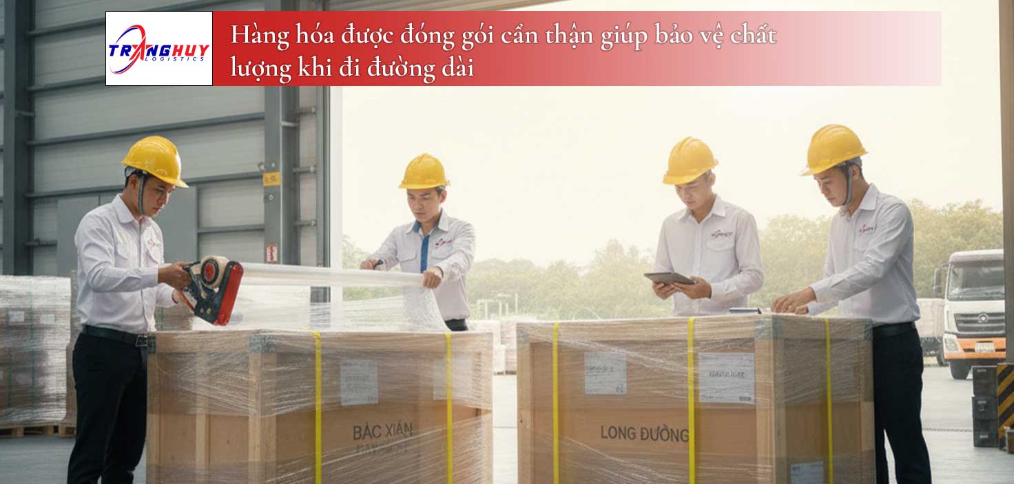 Hàng hóa được đóng gói cẩn thận giúp bảo vệ chất lượng khi đi đường dài