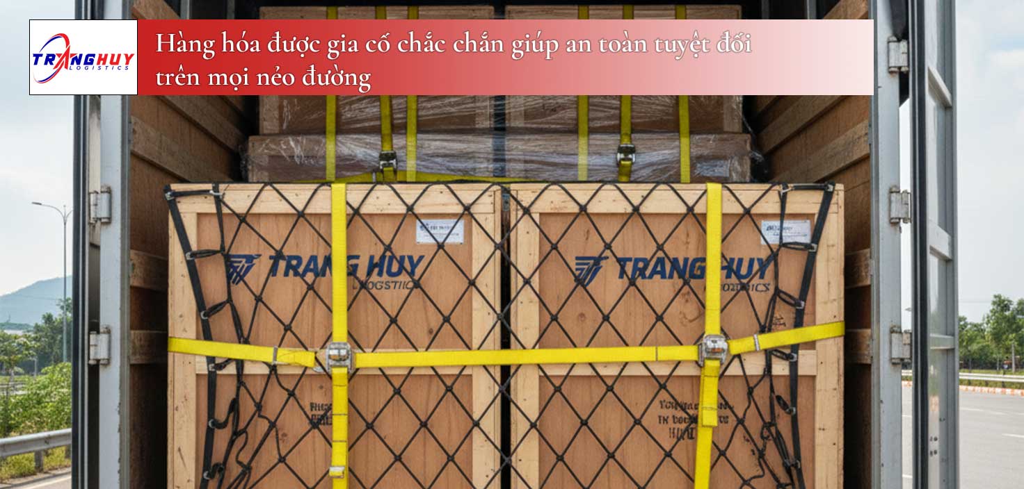 Hàng hóa được gia cố chắc chắn giúp an toàn tuyệt đối trên mọi nẻo đường