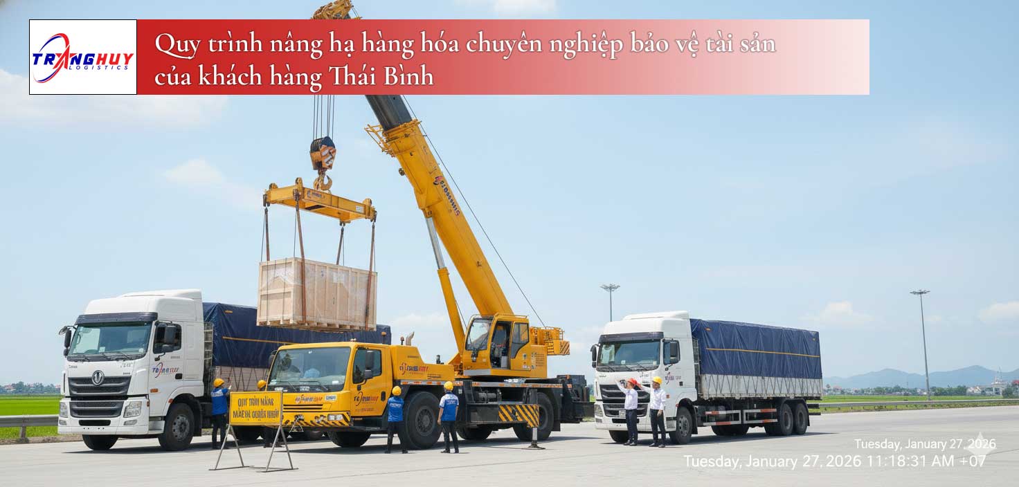 Quy trình nâng hạ hàng hóa chuyên nghiệp bảo vệ tài sản của khách hàng Thái Bình