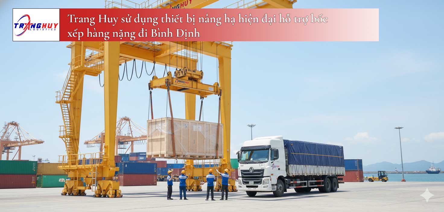 Trang Huy sử dụng thiết bị nâng hạ hiện đại hỗ trợ bốc xếp hàng nặng đi Bình Định