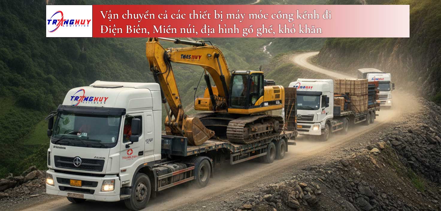 Vận chuyển cả các thiết bị máy móc cồng kềnh đi Điện Biên, Miền núi, địa hình gồ ghề, khó khăn